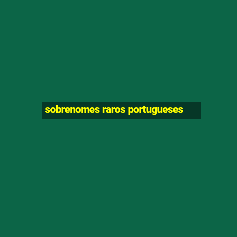 sobrenomes raros portugueses