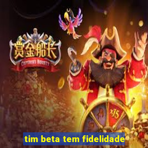 tim beta tem fidelidade