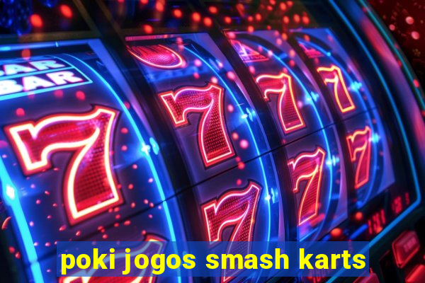 poki jogos smash karts