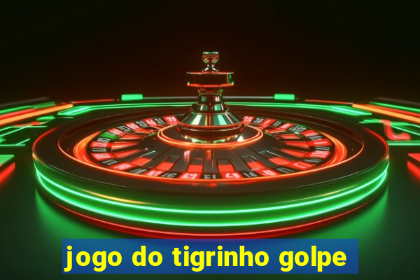 jogo do tigrinho golpe