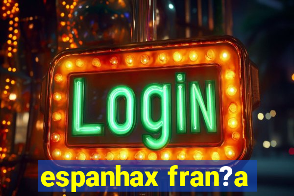 espanhax fran?a