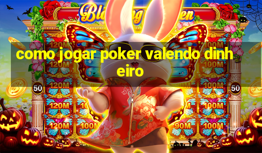 como jogar poker valendo dinheiro