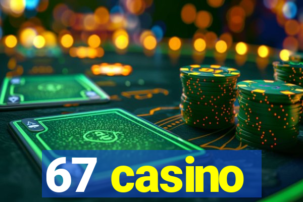 67 casino