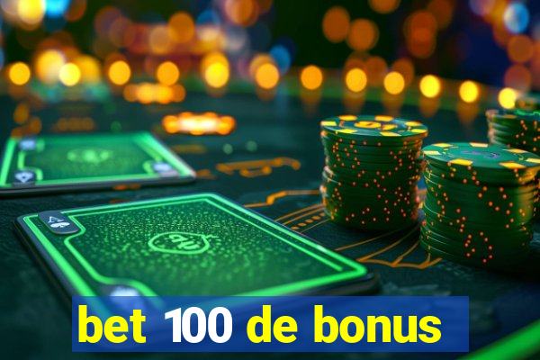 bet 100 de bonus