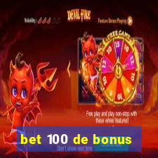 bet 100 de bonus