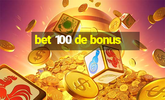 bet 100 de bonus