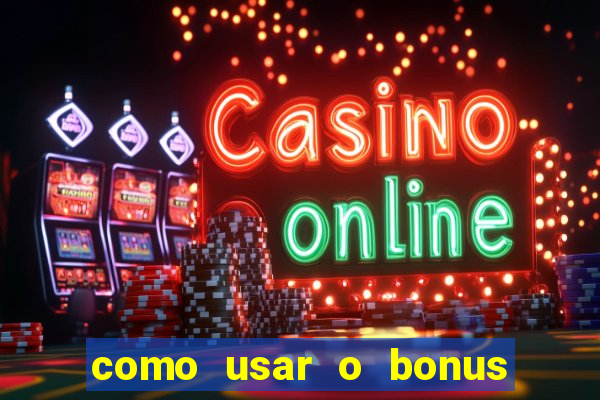 como usar o bonus no vai de bet