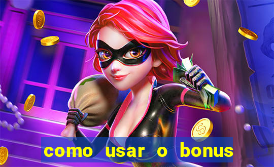 como usar o bonus no vai de bet