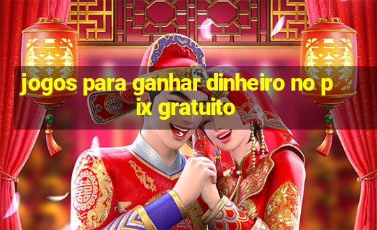 jogos para ganhar dinheiro no pix gratuito