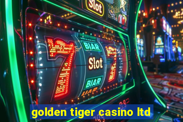 golden tiger casino ltd