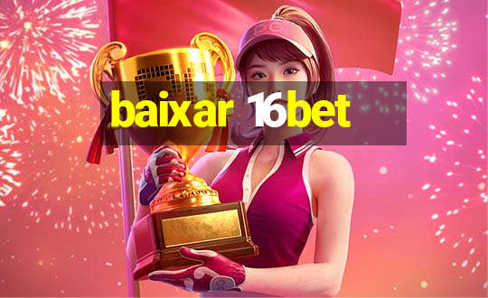 baixar 16bet