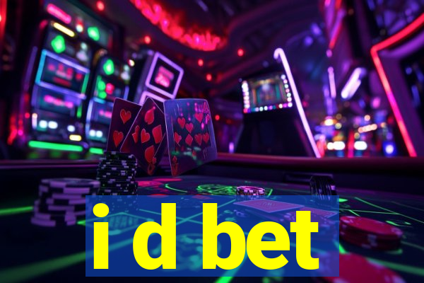 i d bet