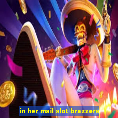 in her mail slot brazzers