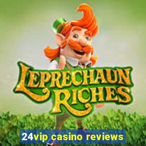 24vip casino reviews