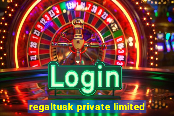 regaltusk private limited