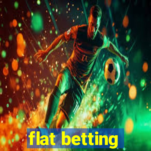 flat betting