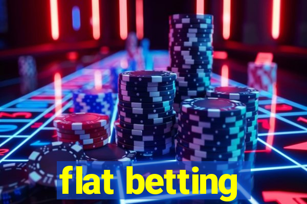 flat betting