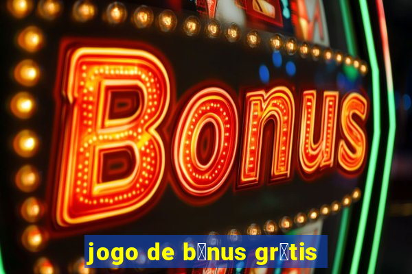 jogo de b么nus gr谩tis