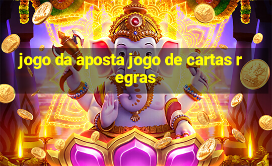 jogo da aposta jogo de cartas regras