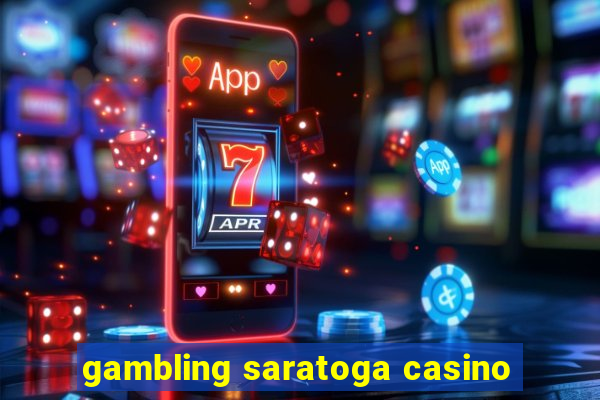 gambling saratoga casino