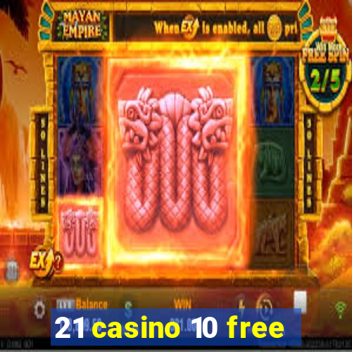 21 casino 10 free