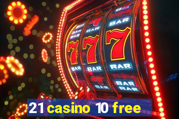 21 casino 10 free