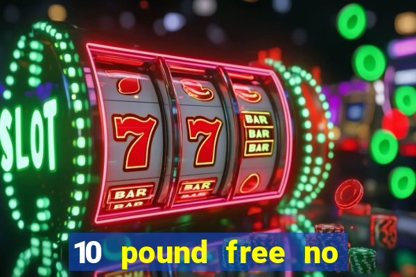 10 pound free no deposit casino uk