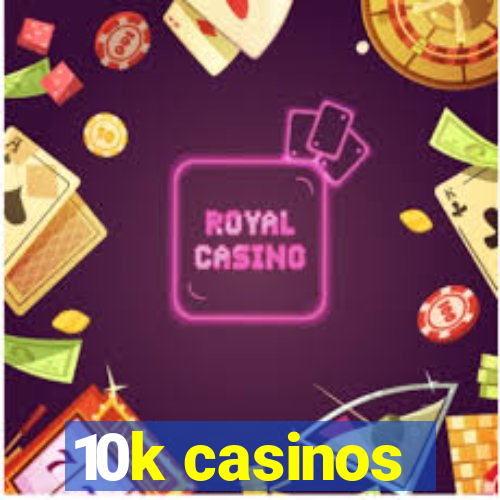 10k casinos