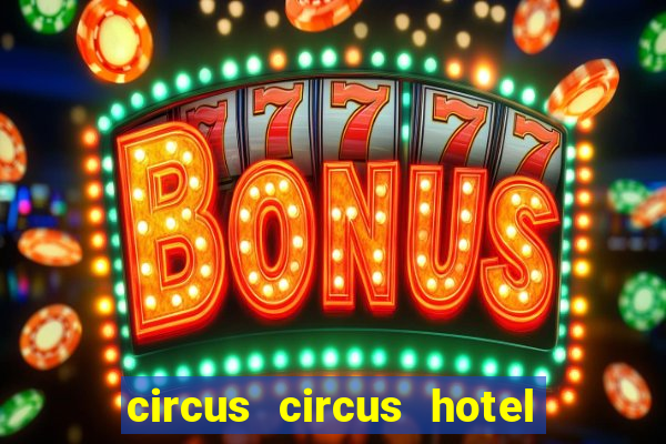 circus circus hotel casino & theme park