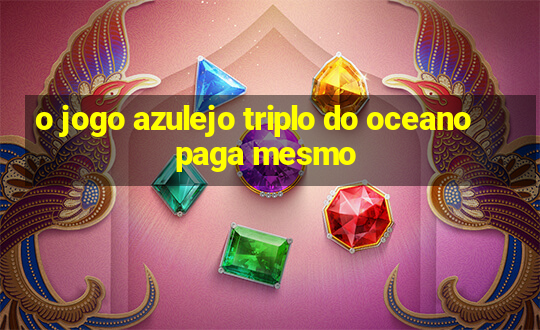 o jogo azulejo triplo do oceano paga mesmo