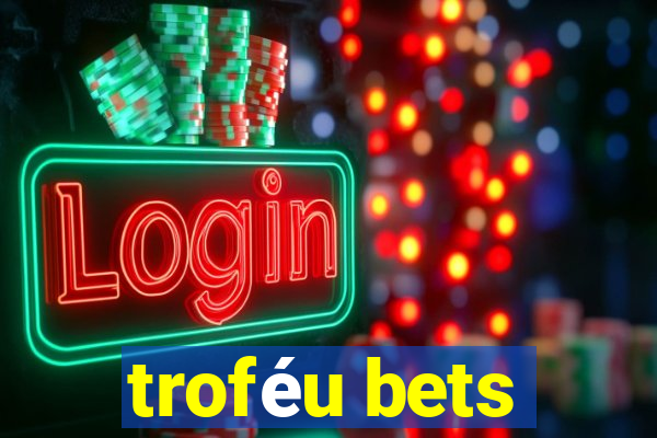 troféu bets