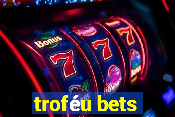 troféu bets