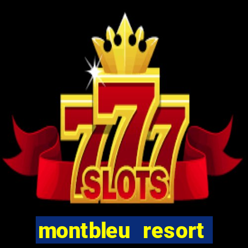 montbleu resort casino & spa