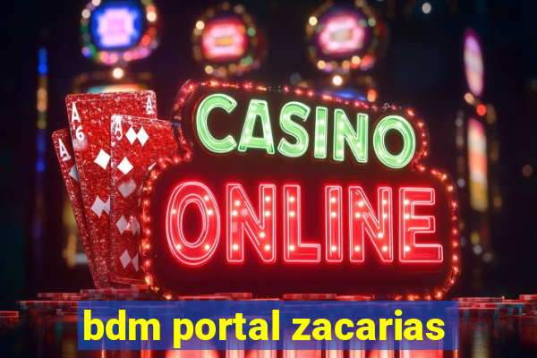 bdm portal zacarias