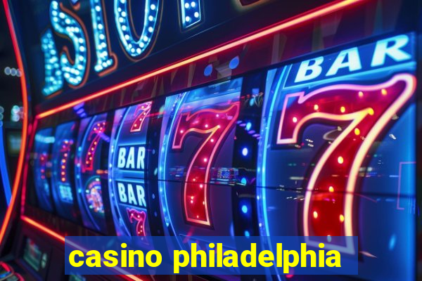 casino philadelphia