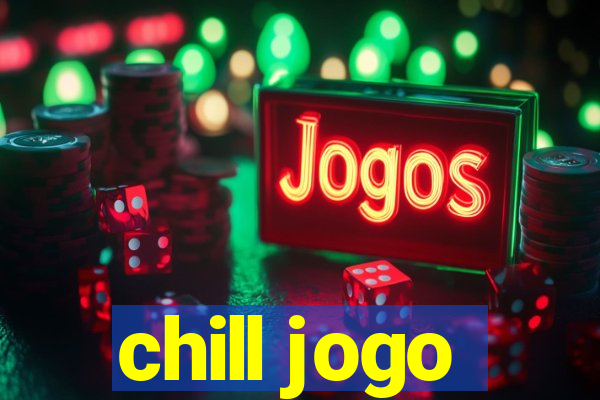 chill jogo