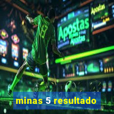 minas 5 resultado