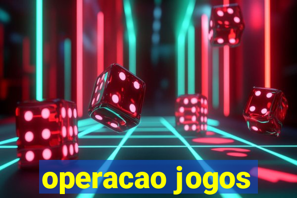 operacao jogos