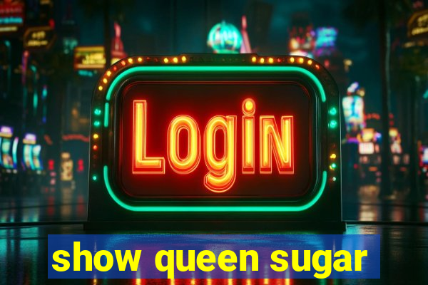 show queen sugar