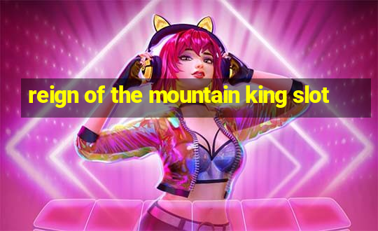 reign of the mountain king slot