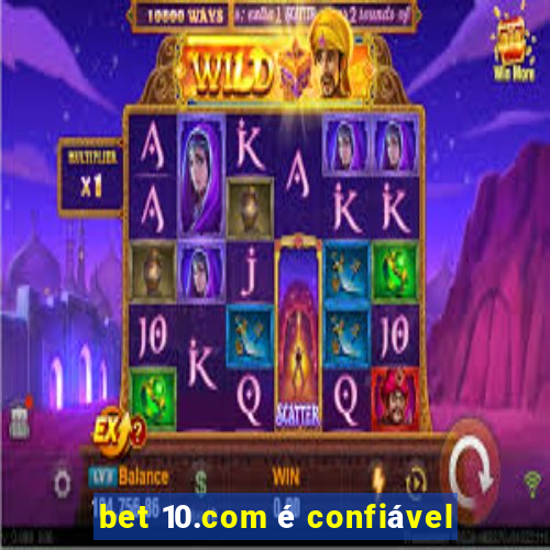 bet 10.com é confiável