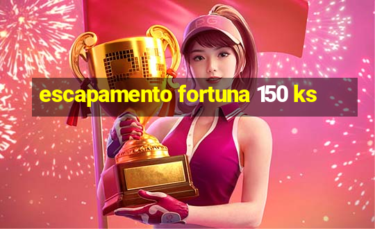 escapamento fortuna 150 ks