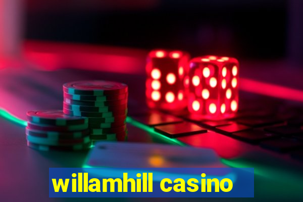 willamhill casino