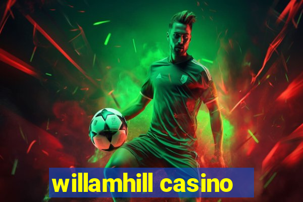 willamhill casino