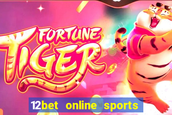 12bet online sports betting live football betting and casino