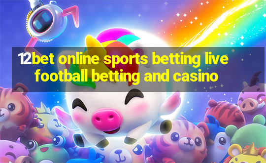 12bet online sports betting live football betting and casino