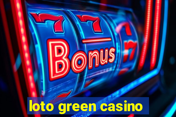 loto green casino