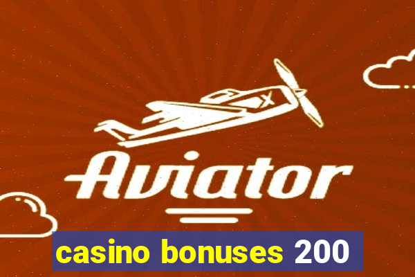 casino bonuses 200