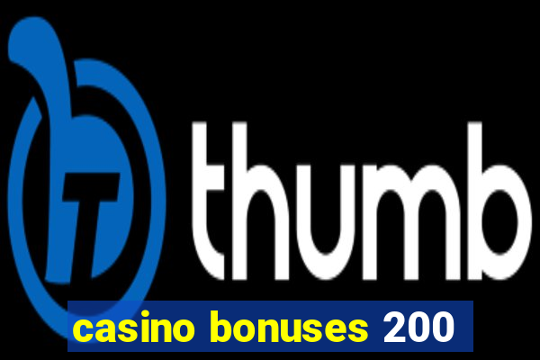 casino bonuses 200