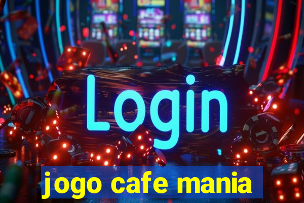 jogo cafe mania